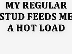 MY REGULAR STUD FEEDS ME A HOT LOAD