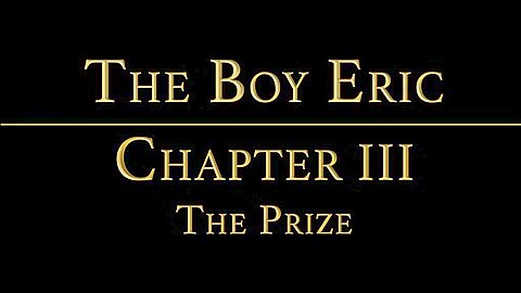 THE BOY ERIC Chapter 3 - The Prize